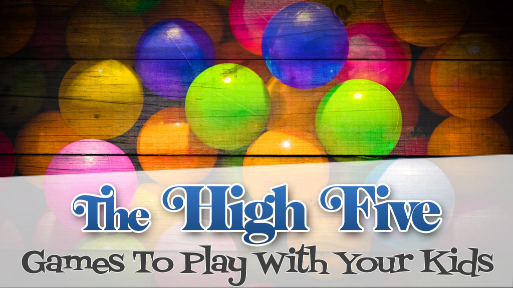 The High Five Games To Play With Your Kids Game Schooler