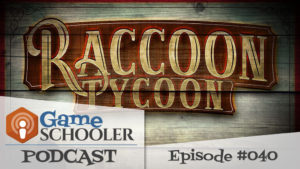 Episode 040 - Raccoon Tycoon